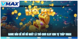 Game nào dễ nổ hũ nhất? Game nào dễ nổ hũ nhất?