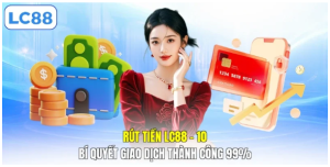 Mẹo Rút Tiền LC88 Siêu Tốc