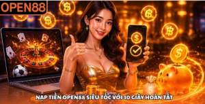 Nạp tiền Open88 và hành trình giao dịch nhanh Nạp tiền Open88 và hành trình giao dịch nhanh