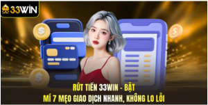 Rút Tiền 33WIN Quy Trình Chính Xác Rút Tiền 33WIN Quy Trình Chính Xác