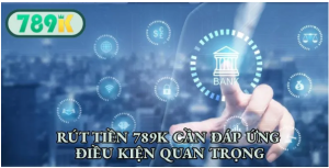 Rút Tiền 789K Quy Trình Giao Dịch Rút Tiền 789K Quy Trình Giao Dịch