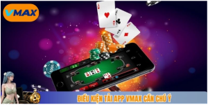 điều kiện tải app vmax cần chú ý điều kiện tải app vmax cần chú ý