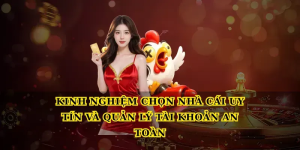 Kinh nghiệm chọn top 10 nhà cái uy tín hàng đầu và quản lý tài khoản an toàn Kinh nghiệm chọn top 10 nhà cái uy tín hàng đầu và quản lý tài khoản an toàn